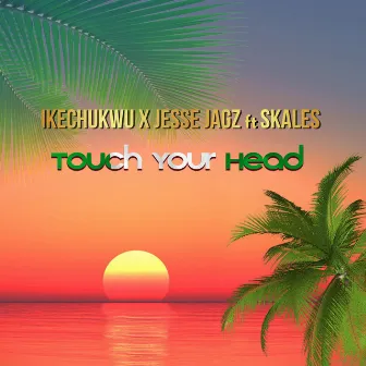 Touch Your Head by Ikechukwu