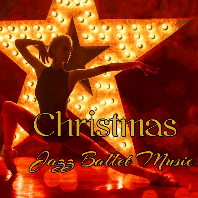 Christmas Jazz Ballet Music – Traditional & Classical Xmas Songs 2018 for Ballet and Modern Dance