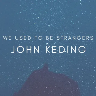 We used to be strangers by John Keding