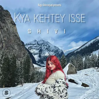 Kya Kehtey Isse by Shivi