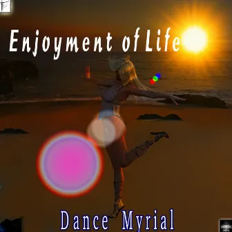 Enjoyment of Life by Dance Myrial