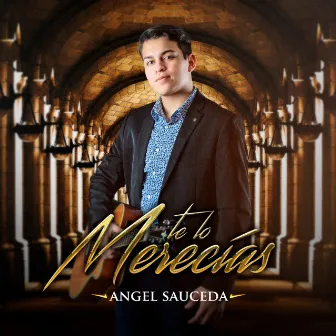 Te Lo Merecías by Angel Sauceda