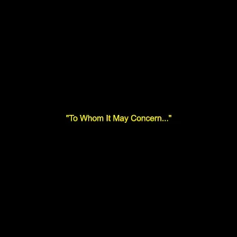 To Whom It May Concern... by Ark Woods