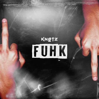 Fuhk by Knotz