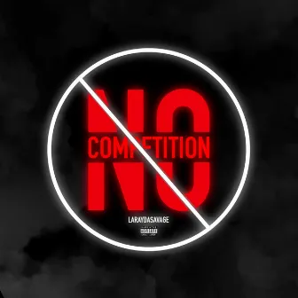 No Competition by Laray Da Savage