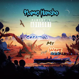 Creating My Wave by Flame Huncho