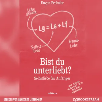 Bist du unterliebt? [Selbstliebe für Anfänger (Ungekürzt)] by Annegret Liebminger