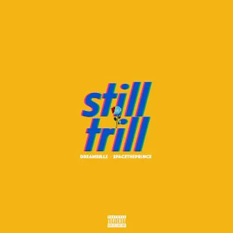 Still Trill by Dreambillz