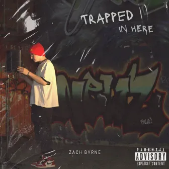 Trapped In Here by Zach Byrne