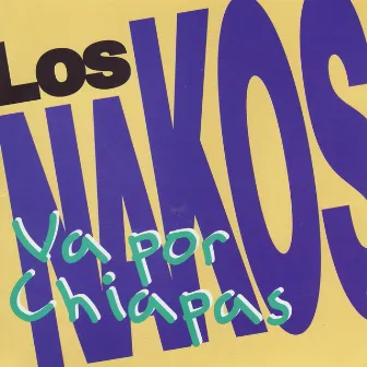 Va Por Chiapas by Los Nakos