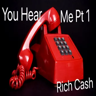 You Hear Me Pt. 1 by Rich Cash