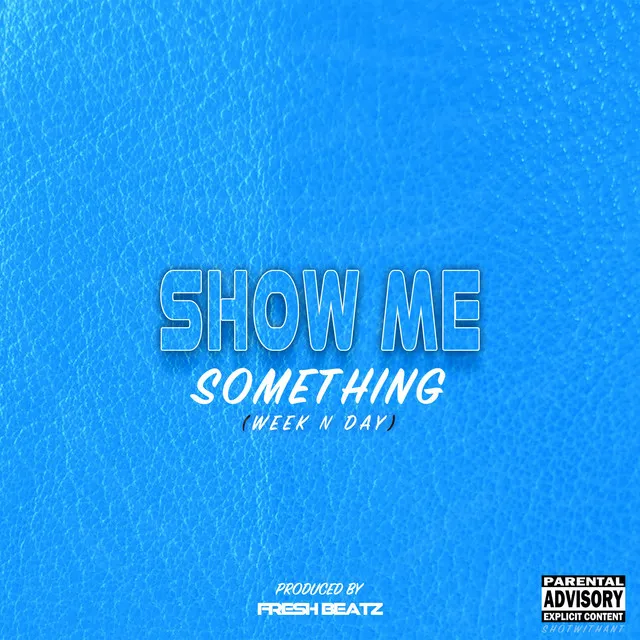 Show Me Something (Week N Day)