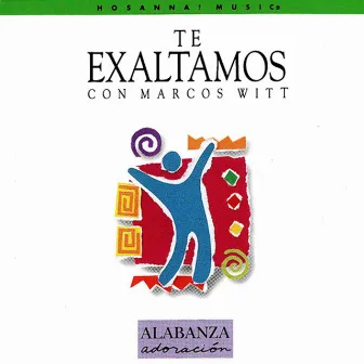 Te Exaltamos by Marcos Witt