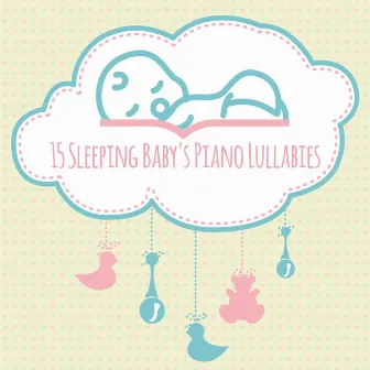 15 Sleeping Baby's Piano Lullabies: 2019 Relaxing Music for Babies to Cure Insomnia, Calming Down & Sleep Well by Unknown Artist