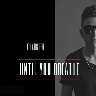 Until You Breathe by e Taucher