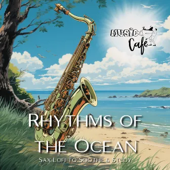 Rhythms of the Ocean: Sax Lofi to Soothe & Study by Saxophone Seduction