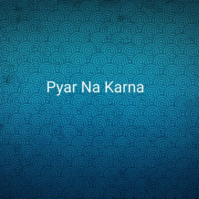 Pyar Na Karna