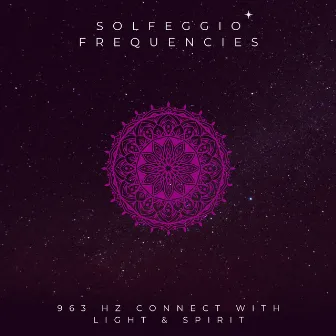 963 HZ Connect With Light & Spirit by Solfeggio Frequencies