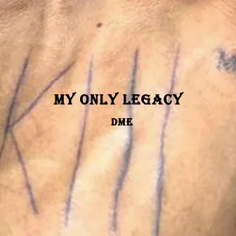 My only legacy by DME