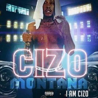 I Am Cizo by Cizo Montana