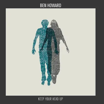 Keep Your Head Up by Ben Howard