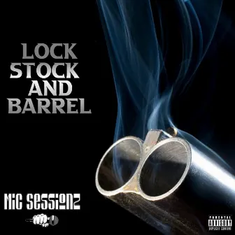 Lock Stock and Barrel by Mic Sessionz