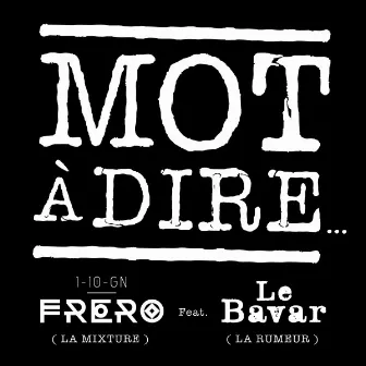 Mot A Dire (feat. Le Bavar) - Single by Frero 110GN