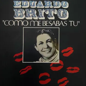 Como Me Besabas Tu by Eduardo Brito