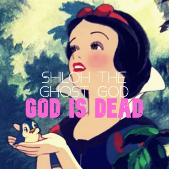 GOD IS DEAD by Shiloh the Ghost God