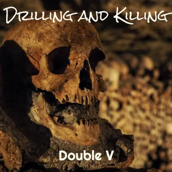 Drilling and Killing by Double V