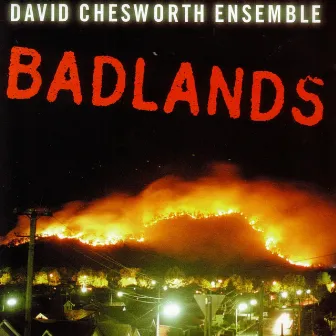 Badlands by David Chesworth Ensemble