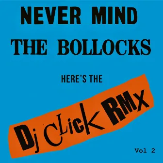 Never Mind the Bollocks (DJ Click Rmx Vol 2) by DJ Click