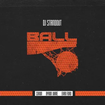 Ball (feat. Canon, Byron Juane & Evan Ford) by DJ Standout