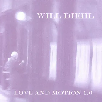 Love And Motion 1.0 by Will Diehl