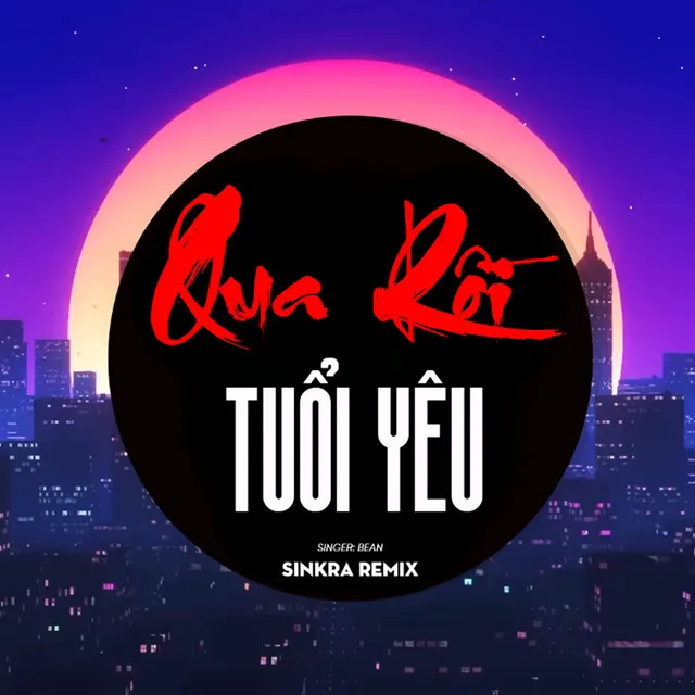 Qua Rồi Tuổi Yêu - SinKra Remix