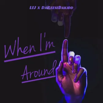 When I’m Around by DaReeseDaKidd