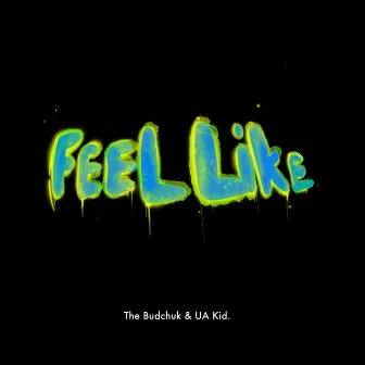 Feel Like by The Budchuk