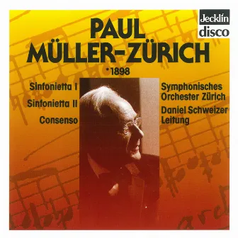 Paul Müller-Zürich: Sinfonietta Nos. 1 & 2, Consenso by Daniel Schweizer