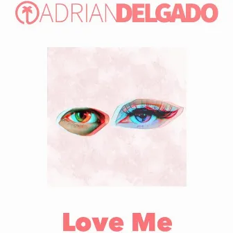 Love Me by Adrian Delgado