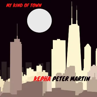 My Kind of Town by Kepha Peter Martin