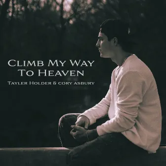 Climb My Way to Heaven (and Cory Asbury) by Tayler Holder