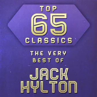 Top 65 Classics - The Very Best of Jack Hylton by Jack Hylton