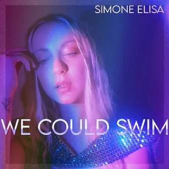 We Could Swim by Simone Elisa