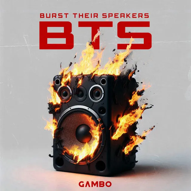 BTS (Burst Their Speakers)