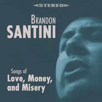 Songs of Love, Money, and Misery by Brandon Santini