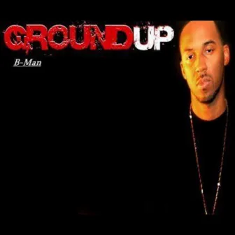 Ground Up by B-Man