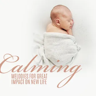 Calming Melodies for Great Impact On New Life : Melodies to Fast Falling Asleep for Baby by Sleeping Lullabies & Pregnancy Stimulate Project