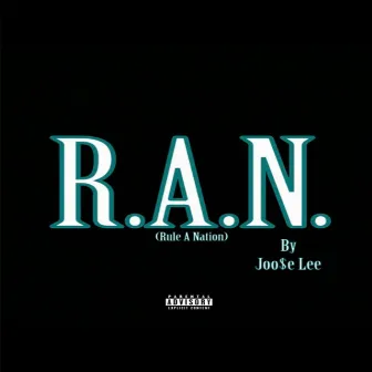 R.A.N. (Rule A Nation) by Joo$e Lee