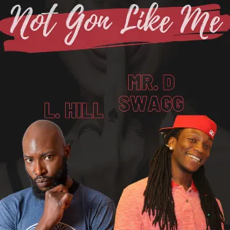 Not Gon Like Me by Mr. D Swagg