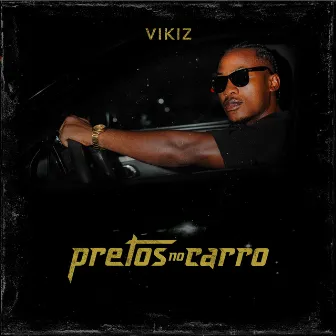 Pretos no Carro by Vikiz